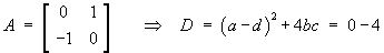 A = [ 0 1 ; -1 0 ] ,   D = -4
