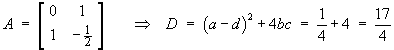 A = [ 0 1 ; 1 -1/2 ] ,   D = 17/4