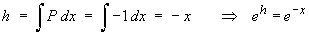 integrating factor  e^h  =  e^(-x)