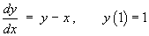 dy/dx  =  y - x ,    y(1) = 1