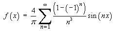 f(x) = 4/pi Sum { (1 - (-1)^n) sin(nx) / n^3 }