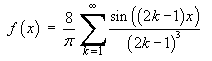 f(x) = 8/pi Sum { sin((2k-1)x) / (2k-1)^3 }