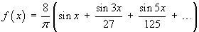 f(x) = 8/pi (sin x + sin 3x / 27 + sin 5x / 125 + ...