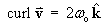 curl v  =  2 rho omega_o kHat