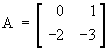 A = 
    [  0  1 ]
    [ -2 -3 ]