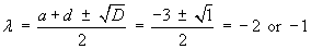 eigenvalues = – 2 or –1