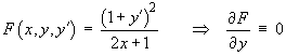 F  =   (1 + y')^2 / (2x + 1) 
    dF/dy  =  0