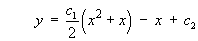 y'  =  c1(x^2 + x)/2 - x + c2