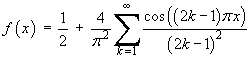 f(x) = 1/2 + (4/pi^2) Sum { cos((2k-1) pi x) / (2k-1)^2}