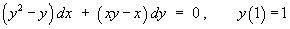 (y^2  y) dx  +  (xy  x) dy  =  0 ,
     y(1) = 1