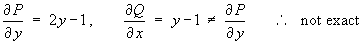 Py = 2y - 1,  Qx = y - 1 not= Py
     therefore not exact