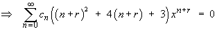 Sum c_n [(n+r)^2 + 4(n+r) + 3] x^(n+r)  =  0