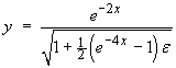 y  =  exp(-2x) / sqrt{1 + (1/2)(exp(-4x) - 1)e}