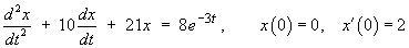 x" + 10 x' + 21 x = 8 e^(-3t) ,
     x(0) = 0,  x'(0) = 2