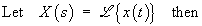 Let  X(s) = Laplace transform of  x(t)  then
