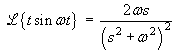 L{t sin wt}  =  2ws/(s^2 + w^2)^2