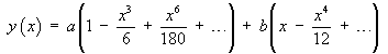 y = a(1 - x^3/6 + x^6/180 + ...) + b(x - x^4/12 + ...)