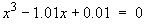 x^3 - 1.01x + 0.01 = 0