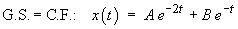 complementary function = general solution
     x(t) = A exp(-2t) + B exp(-t)