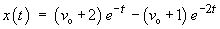 x(t) = (vo + 2) exp(-t) - (vo + 1) exp(-2t)