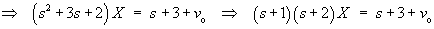 (s^2 + 3s + 2) X = s + 3 + vo
