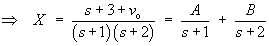 X(s) = A/(s+1) + B/(s+2)