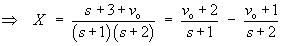 X(s) = (vo + 2)/(s+1) - (vo + 1)/(s+2)