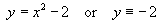 y = x^2 - 2  or  y = -2