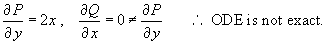 Py not= Qx so ODE is not exact.
