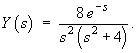 Y(s) = 8 e^(-s) / [s^2 (s^2 + 4)]