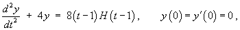 y" + 4y  =  8(t-1) H(t-1) , 
     y(0) = y'(0) = 0