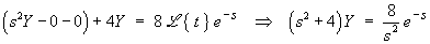 (s^2 + 4)Y = 8/s^2 e^(-s)