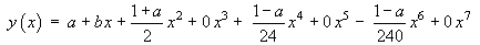y(x) = a + bx + (1+a)/2 x^2 + 0 x^3 + (1-a)/24 x^4
     + 0 x^5 - (1-a)/240 x^6 + 0 x^7