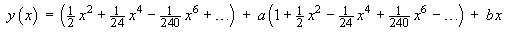 y(x) = a(1 + (1/2)x^2 - (1/24)x^4 + (1/240)x^6) 
     + bx + ((1/2)x^2 + (1/24)x^4 - (1/240)x^6)