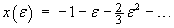 x(e)  =  -1 - e - (2/3) e^2 - ...
