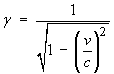 gamma  =  1 / sqrt{1 - (v/c)^2}