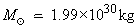 solar mass = 1.99 × 10^30 kg